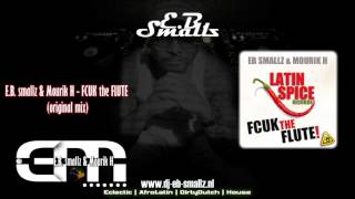 E.B. smallz \u0026 Mourik H - Fcuk the flute afrolatinhouse afrodrums house dutchhouse dirtydutch 2013