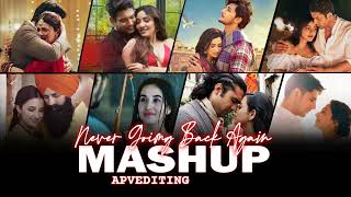 Never Going Back Again Mashup |  APVEDITING | Valentine Special | Darshan Raval | Arijit Singh