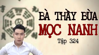 CHUYỆN MA CHÚ 3 DUY | TẬP 324: BÀ THẦY BÙA MỌC NANH