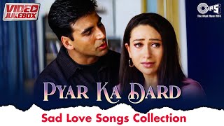Pyaar Ka Dard - Video Jukebox |Heart Break Songs, Hindi Sad Songs Best Of Bollywood, Dard Bhare Gane