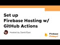 Set up Firebase Hosting w/ GitHub Actions — Firebase Fridays