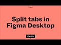 Figma Tip: Split tabs in Figma Desktop