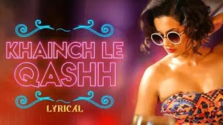 Khainch le Qashh (lyrics video)song/Taapsee pannu /Ali fazal /raftar /2021