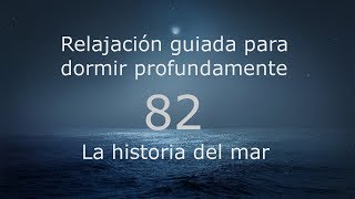 RELAJACION PARA DORMIR - 82 - La historia del mar