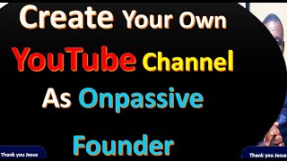 #onpassive Create Your  own YouTube channel as Founder