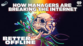 How Managers Are Breaking The Internet | Better Offline