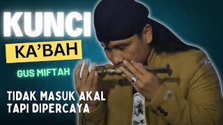 KUNCI KA'BAH GUS MIFTAH, tidak masuk akal TAPI DIPERCAYA!!!