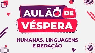 AULÃO DE VÉSPERA ENEM 2019 | CIÊNCIAS HUMANAS, LINGUAGENS E REDAÇÃO