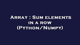 Array : Sum elements in a row (Python/Numpy)
