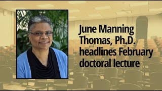 February Doctoral Lecture in Public Policy with June Manning Thomas, Ph.D., FAICP