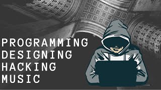 Programming Designing Hacking Coding Relaxing Music