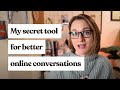 My Secret Tool for Having Better Online Conversations