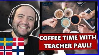 Coffee Time with Teacher Paul: Kaffepause, Fika \u0026 Kos | Live Nordic Reactions 🇳🇴🇫🇮🇸🇪🇩🇰🇮🇸