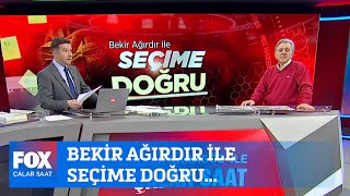 Bekir Ağırdır ile seçime doğru... 27 Mart 2023 İlker Karagöz ile Çalar Saat