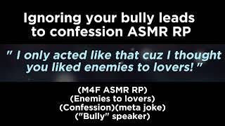 Ignoring your bully leads to confession (M4F ASMR RP)(Enemies to lovers)(Confession)