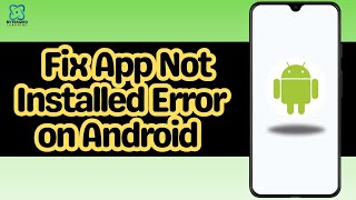 How to Fix App Not Installed Error on Android in 2 Minute