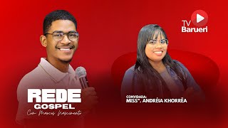 REDE GOSPEL - COM MARCOS NASCIMENTO | MISSIONÁRIA ANDRÉIA KHORRËA