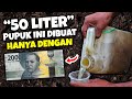 ANDAI SEMUA TAU INI, MODAL 2000 BISA BIKIN 50 LITER PUPUK ORGANIK CAIR NITROGEN PENGGANTI PUPUK UREA