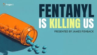 Why is Fentanyl Everywhere in America? | 5 Minute Videos | PragerU