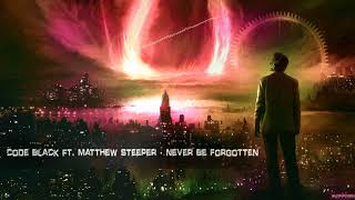 Code Black ft. Matthew Steeper - Never Be Forgotten [HQ Edit]