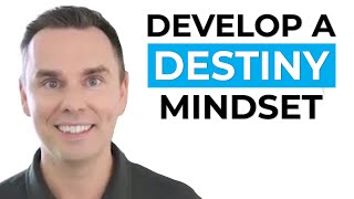 Develop a Destiny Mindset