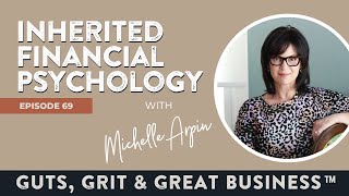 Ep. 69: Understanding Your Inherited Financial Psychology with Michelle Arpin Begina