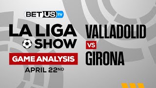 Real Valladolid vs Girona | La Liga Expert Predictions, Soccer Picks & Best Bets