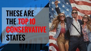 The Top 10 Most Conservative States: The Definitive List