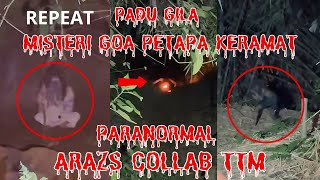 REPEAT PADU GILA ((MISTERI GOA PETAPA KERAMAT)) PARANORMAL ARAZS COLLAB TTM