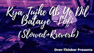 Kya Tujhe Ab Ye Dil Bataye -LoFi(Slowed+Reverb)🦋| Falak Shabbir|Sanam Re| Over-Thinker | @LofiGirl