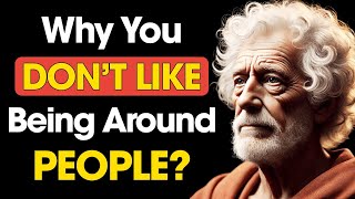 5 Reasons Why You DON’T LIKE to Be Around PEOPLE | Stoic Philosophy