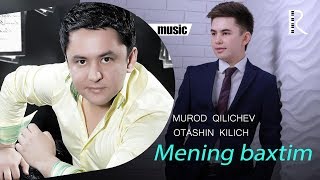 Murodbek Qilichev va Otashin Kilich - Mening baxtim (music version)