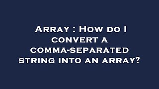 Array : How do I convert a comma-separated string into an array?