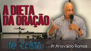 A Dieta da Oração - Pr. Ariovaldo Ramos - 18/06/2016 - Igreja da Fé Cristã