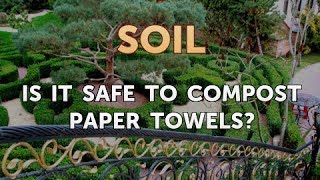 Is it Safe to Compost Paper Towels?