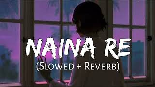 Naina Re - Lofi | Slowed+Reverb | Himesh Reshammiya | Rahat Fateh Ali Love lofi 🎶