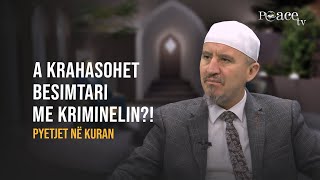 Pyetjet në Kuran | 13. A krahasohet besimtari me kriminelin? - Ahmed Kalaja