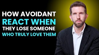 How Avoidants React When They Lose Someone Who Truly Loved Them.