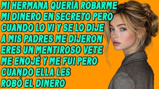 Mi hermana quería robarme el dinero en secreto, pero cuando lo vi y se lo conté a mis padres