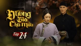 Đương Gia Chủ Mẫu - Tập 24 [Lồng Tiếng] | Phim Gia Đấu Hay Nhất 2022 | Siêu phẩm của Vu Chính