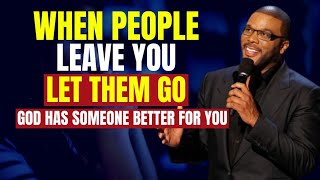 LET THEM GO | WHEN PEOPLE LEAVE YOU | TYLER PERRY