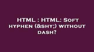 HTML : HTML: Soft hyphen () without dash?