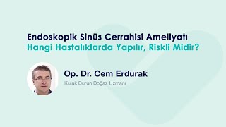 Endoskopik Sinüs Cerrahisi Ameliyatı Hangi Hastalıklarda Yapılır Riskli Midir? - Op. Dr. Cem Erdurak