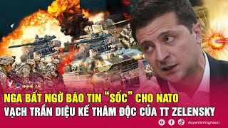 Toàn cảnh quốc tế: Nga bất ngờ báo tin “sốc” cho NATO, vạch trần diệu kế thâm độc của TT Zelensky