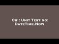 C# : Unit Testing: DateTime.Now