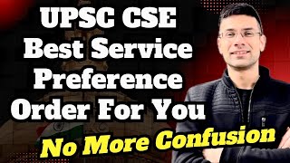 UPSC Best Service Preference Order For You | No More Confusion in UPSC Form Filling | IAS 2025