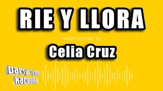 Celia Cruz - Rie Y Llora (Versión Karaoke)