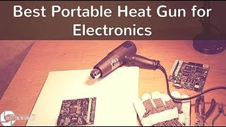 Best Portable Heat Gun for Electronics 2022