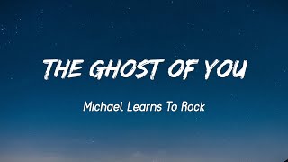 The Ghost of You - Michael Learns to Rock ( Lyrics )