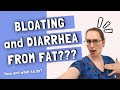 Bloating and Diarrhea from Fat?